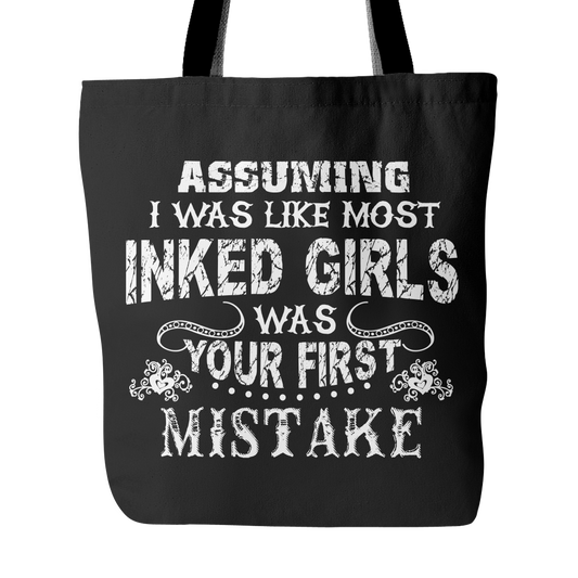 Assuming I Was Like Most Inked Girls Was Your First Mistake Tote Bag